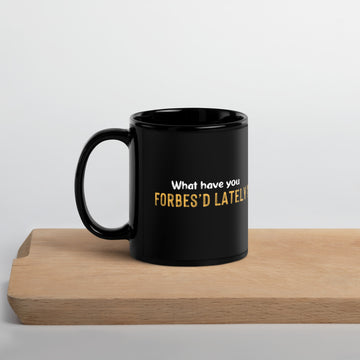 What Have You Forbes'd Lately? - Black Glossy Mug