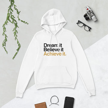 Dream It, Believe It, Achieve It Hoodie