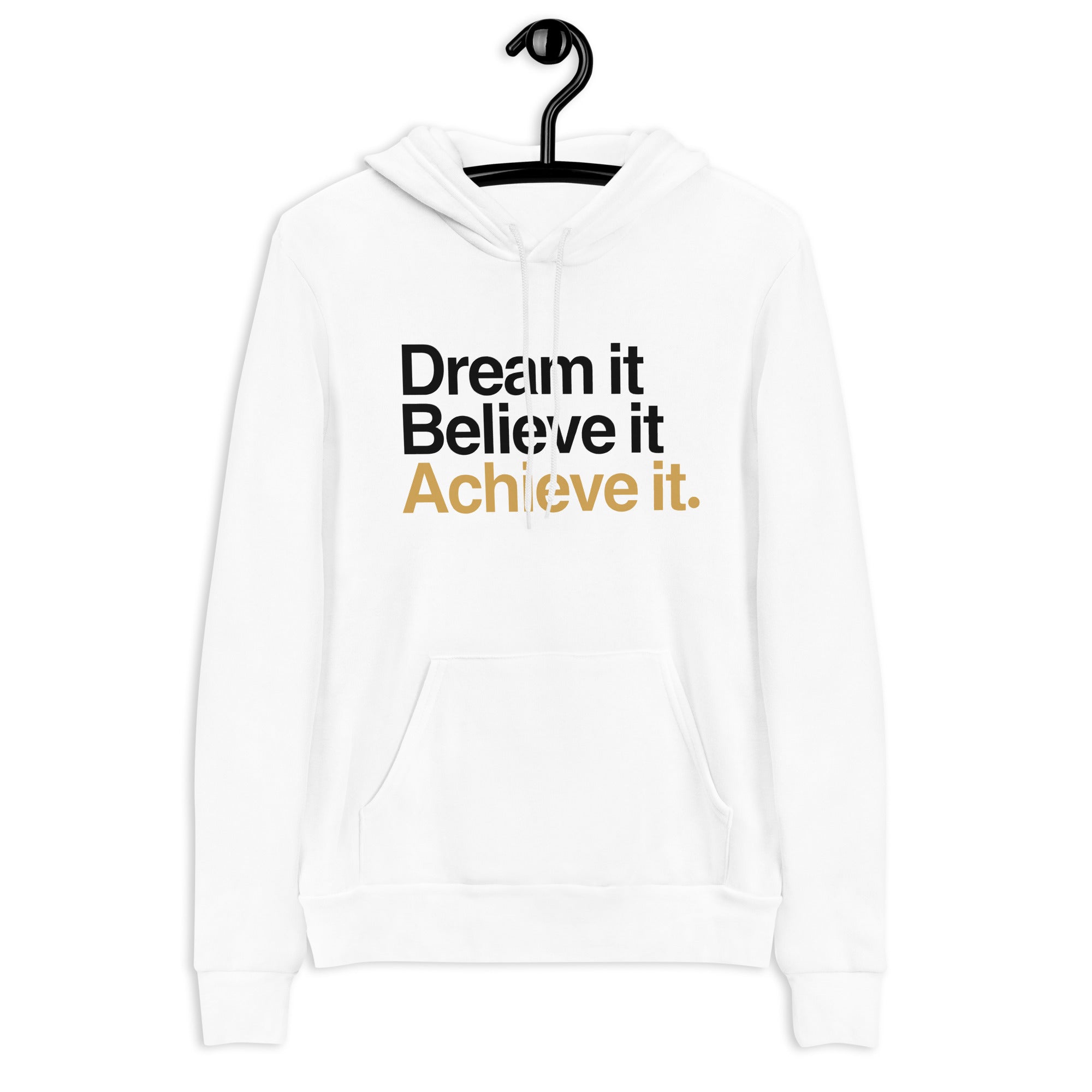 Dream It, Believe It, Achieve It Hoodie