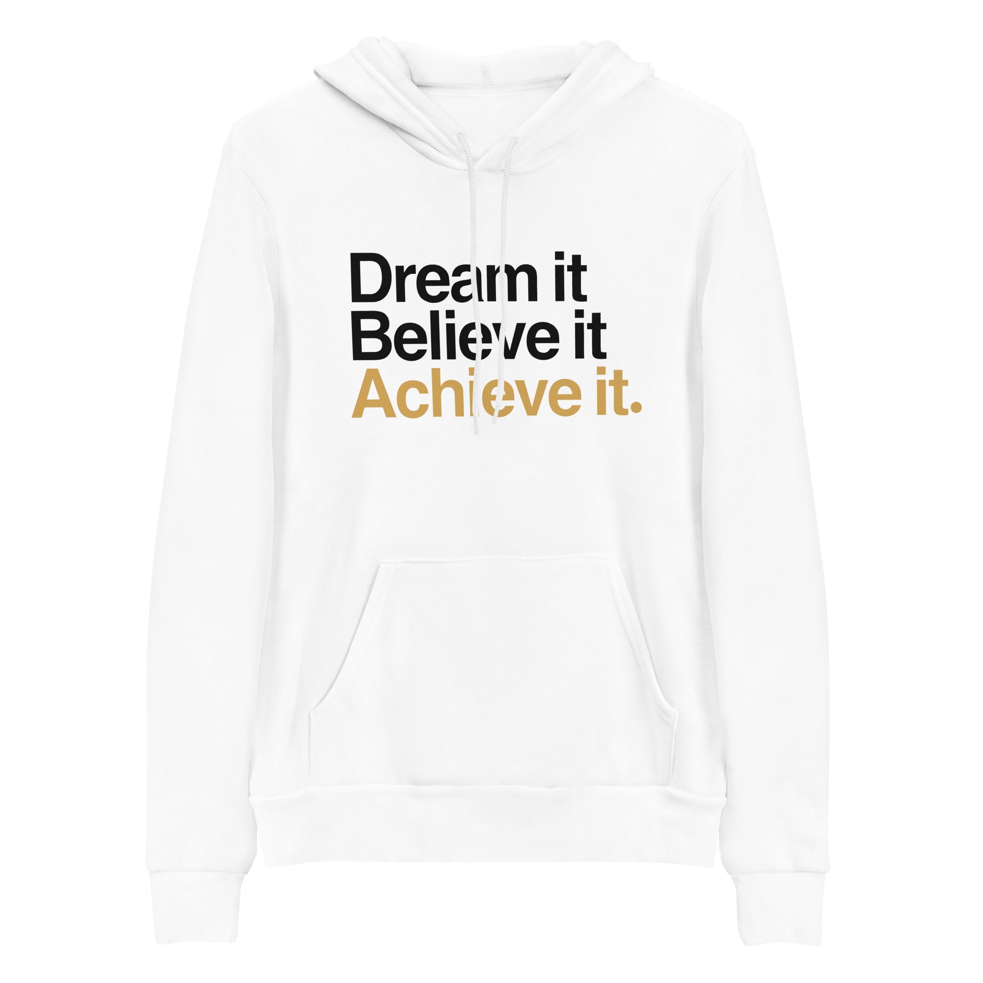 Dream It, Believe It, Achieve It Hoodie